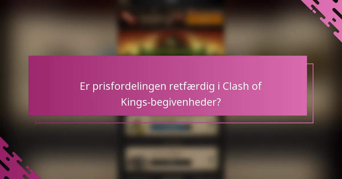 Er prisfordelingen retfærdig i Clash of Kings-begivenheder?