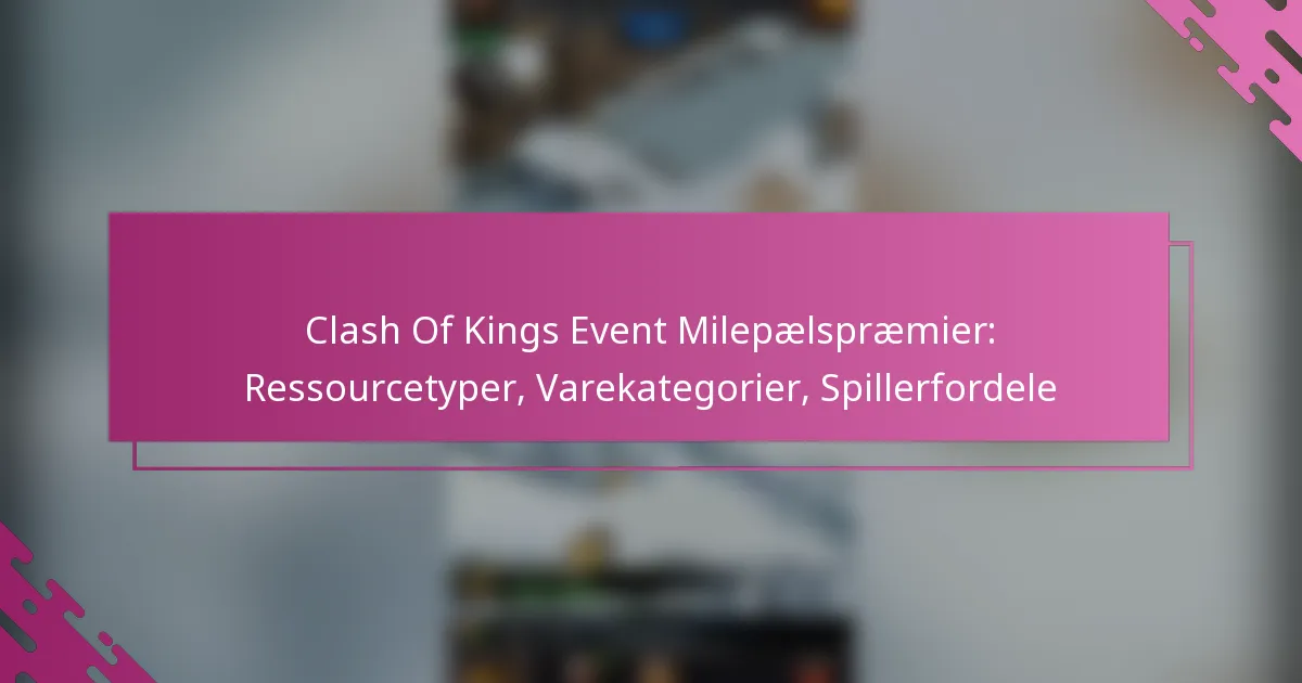 Clash Of Kings Event Milepælspræmier: Ressourcetyper, Varekategorier, Spillerfordele
