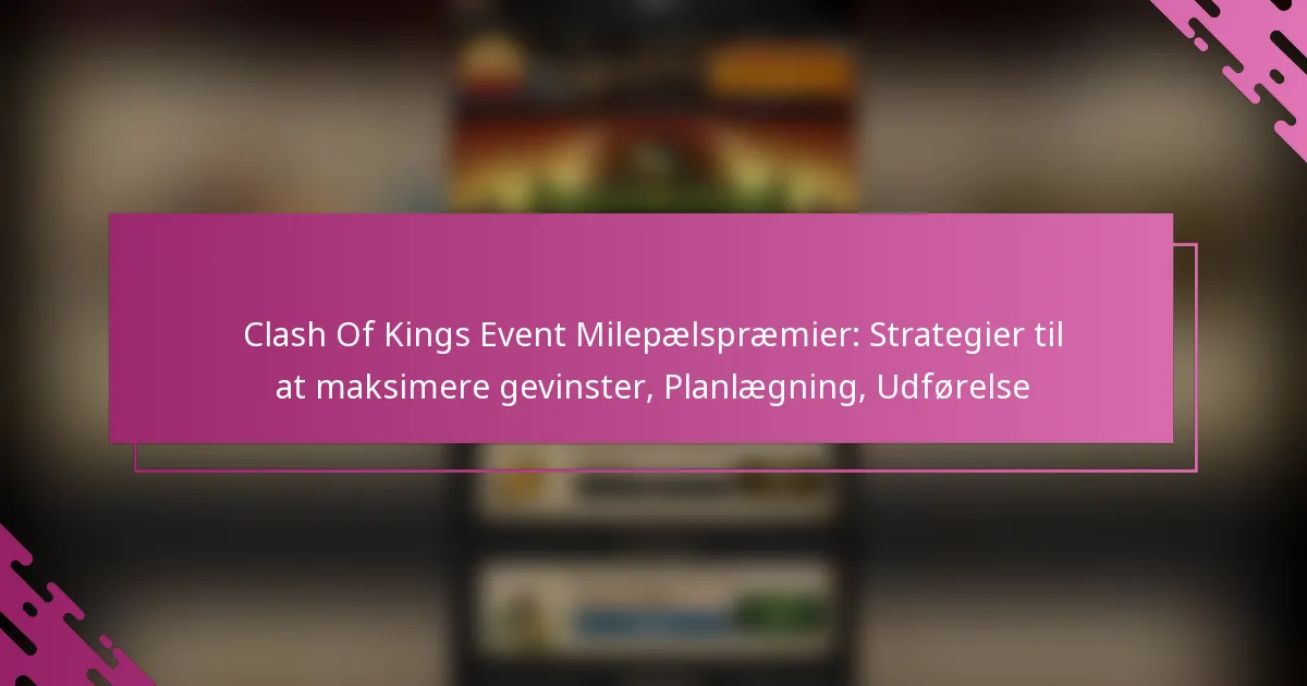 Clash Of Kings Event Milepælspræmier: Strategier til at maksimere gevinster, Planlægning, Udførelse