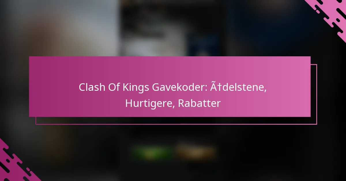 Clash Of Kings Gavekoder: Ædelstene, Hurtigere, Rabatter