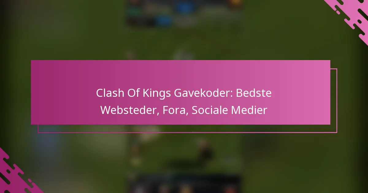 Clash Of Kings Gavekoder: Bedste Websteder, Fora, Sociale Medier
