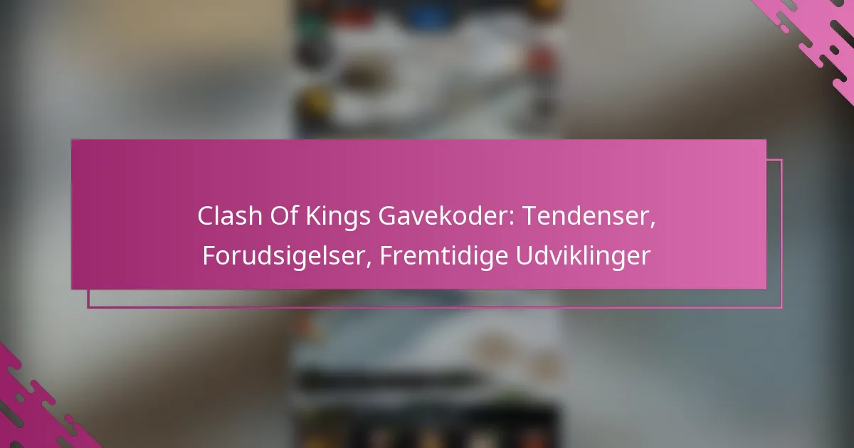 Clash Of Kings Gavekoder: Tendenser, Forudsigelser, Fremtidige Udviklinger