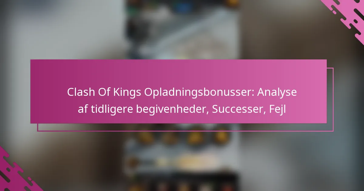 Clash Of Kings Opladningsbonusser: Analyse af tidligere begivenheder, Successer, Fejl