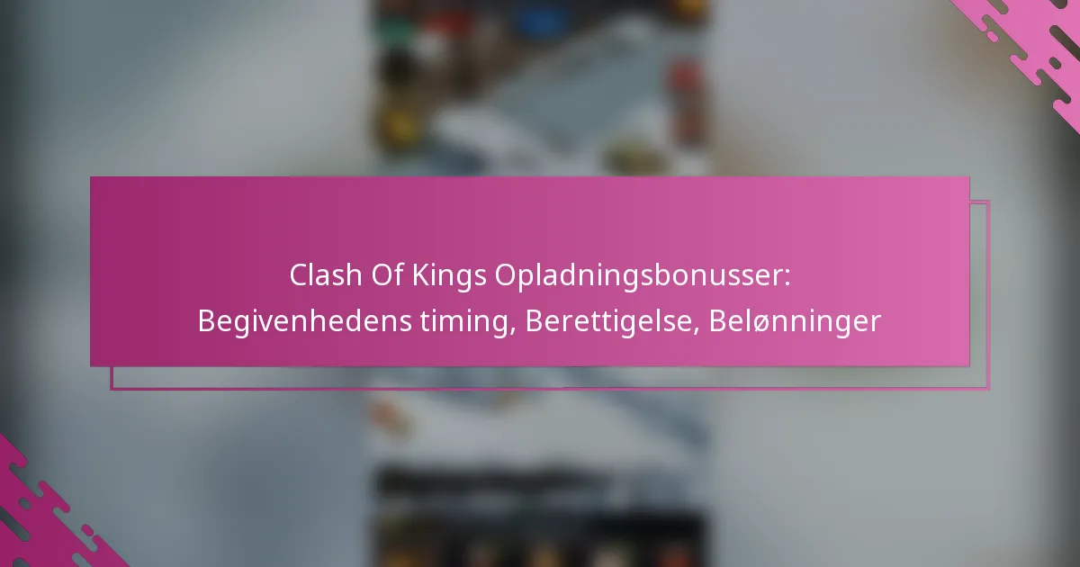 Clash Of Kings Opladningsbonusser: Begivenhedens timing, Berettigelse, Belønninger