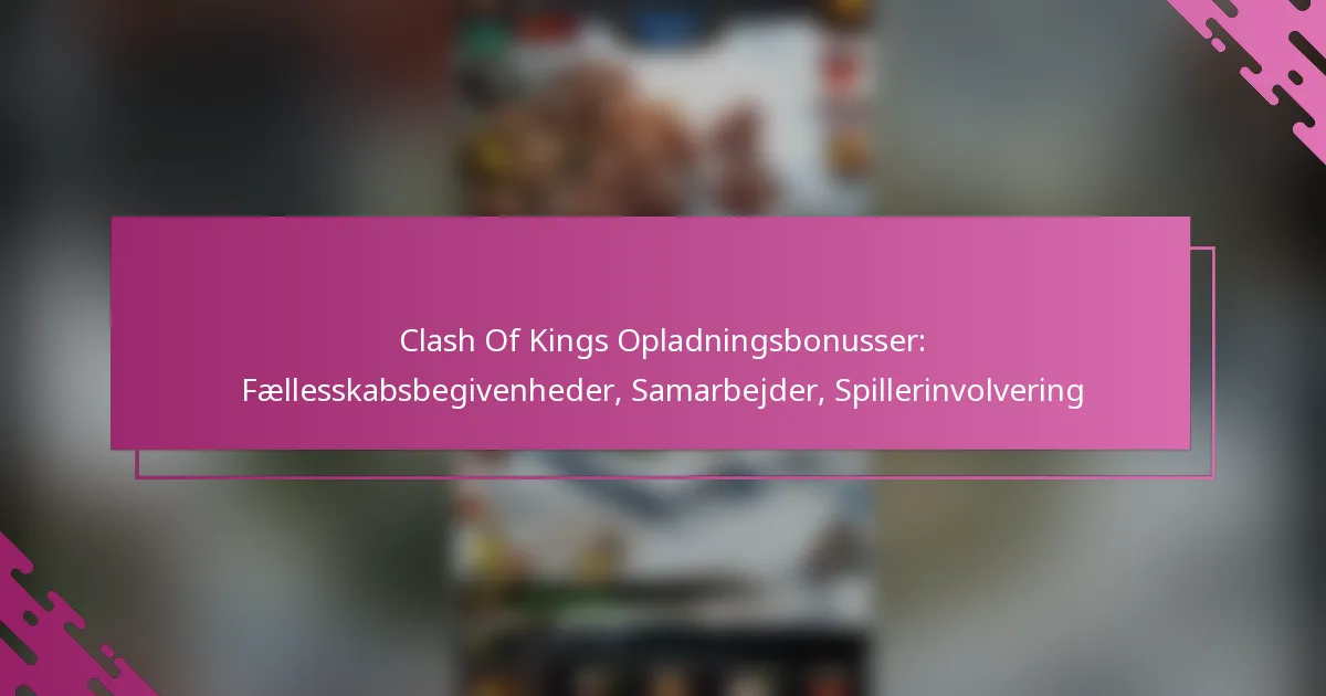 Clash Of Kings Opladningsbonusser: Fællesskabsbegivenheder, Samarbejder, Spillerinvolvering