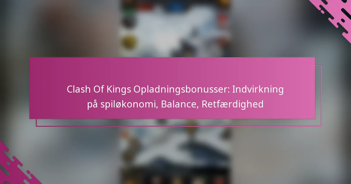 Clash Of Kings Opladningsbonusser: Indvirkning på spiløkonomi, Balance, Retfærdighed