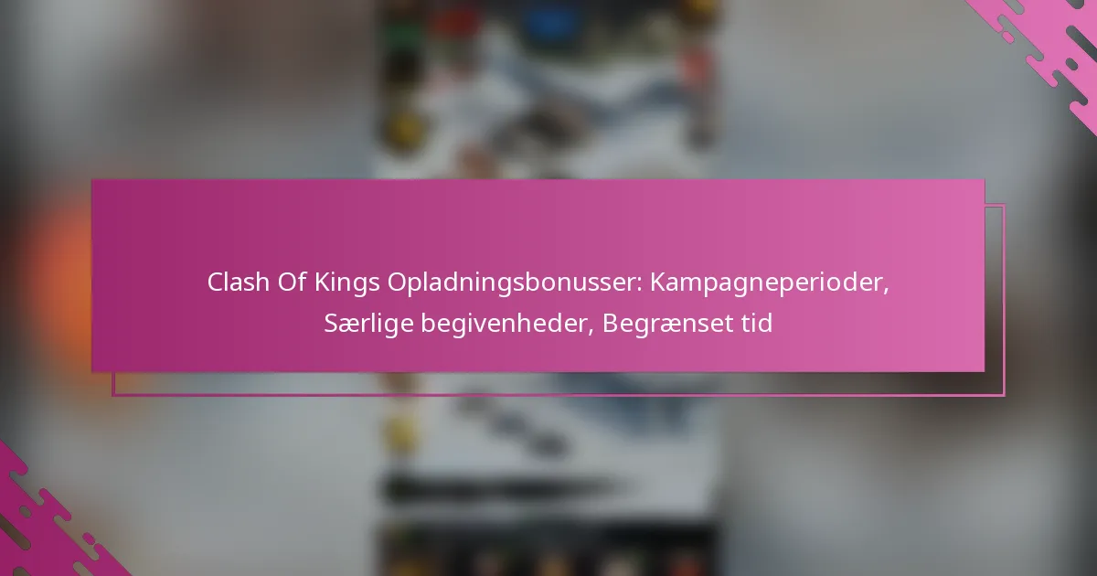 Clash Of Kings Opladningsbonusser: Kampagneperioder, Særlige begivenheder, Begrænset tid
