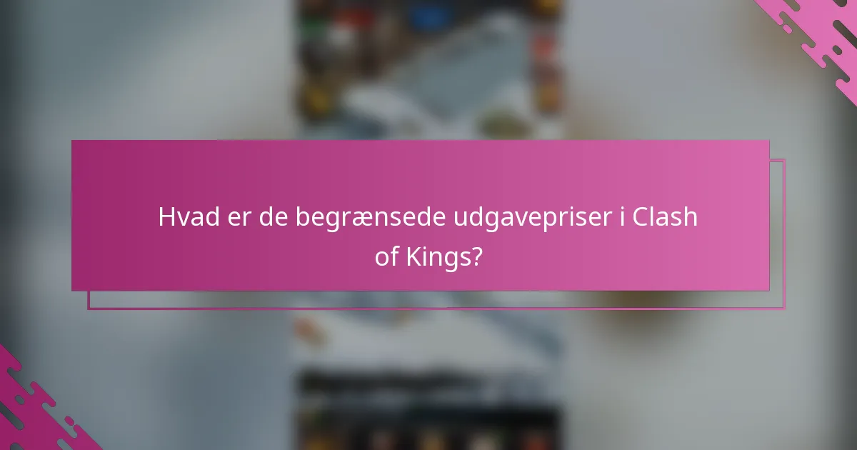 Hvad er de begrænsede udgavepriser i Clash of Kings?