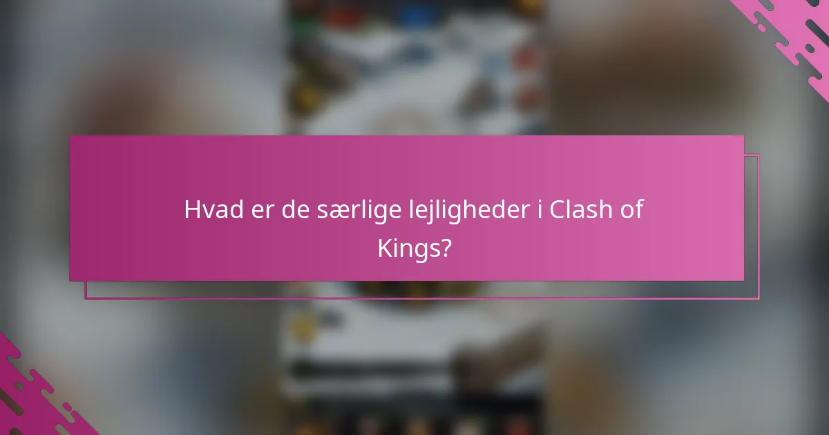 Hvad er de særlige lejligheder i Clash of Kings?