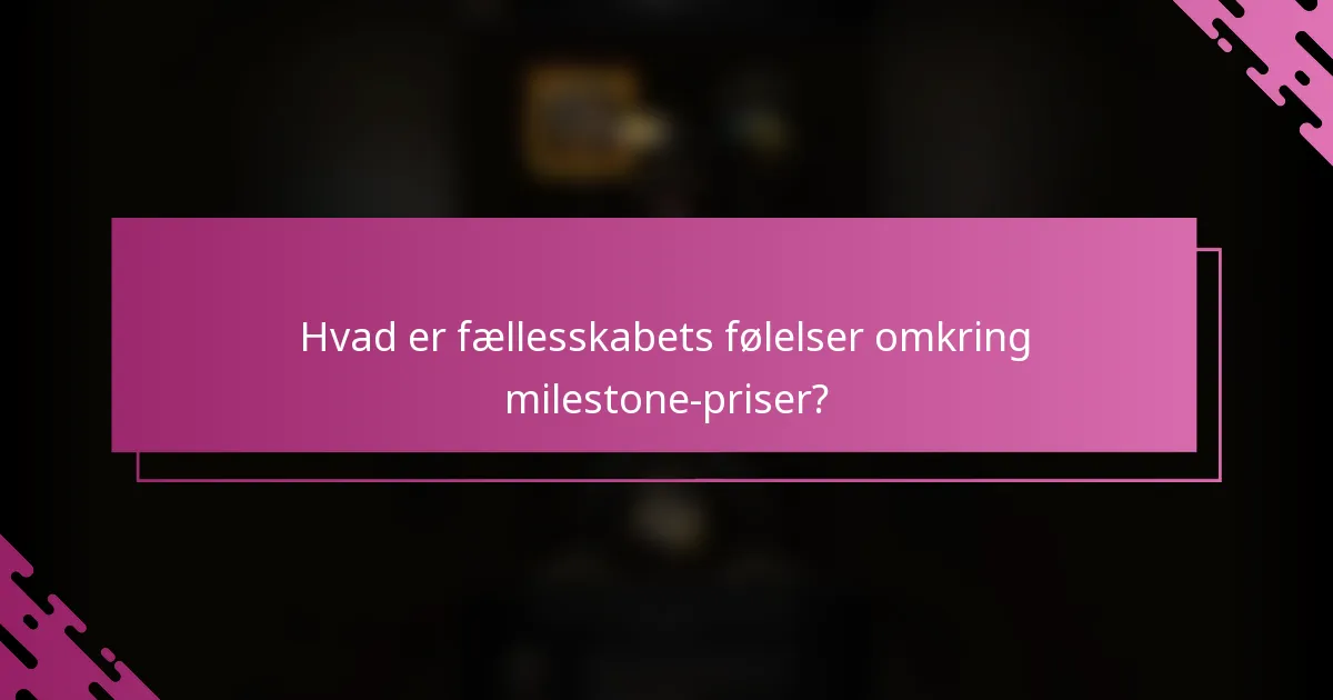 Hvad er fællesskabets følelser omkring milestone-priser?