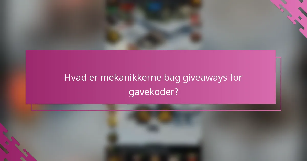 Hvad er mekanikkerne bag giveaways for gavekoder?