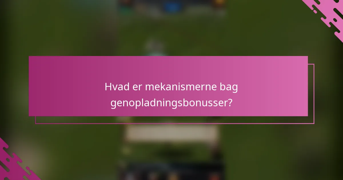 Hvad er mekanismerne bag genopladningsbonusser?