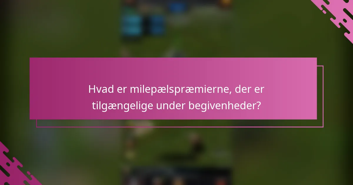 Hvad er milepælspræmierne, der er tilgængelige under begivenheder?