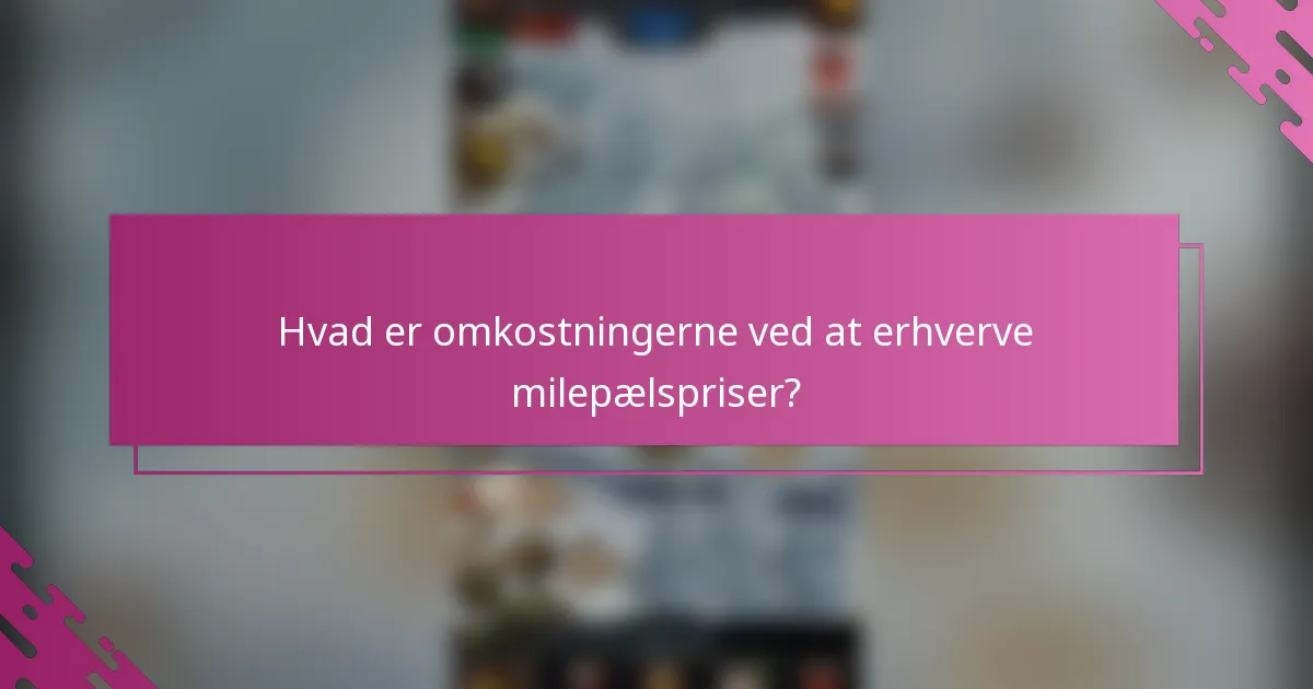 Hvad er omkostningerne ved at erhverve milepælspriser?