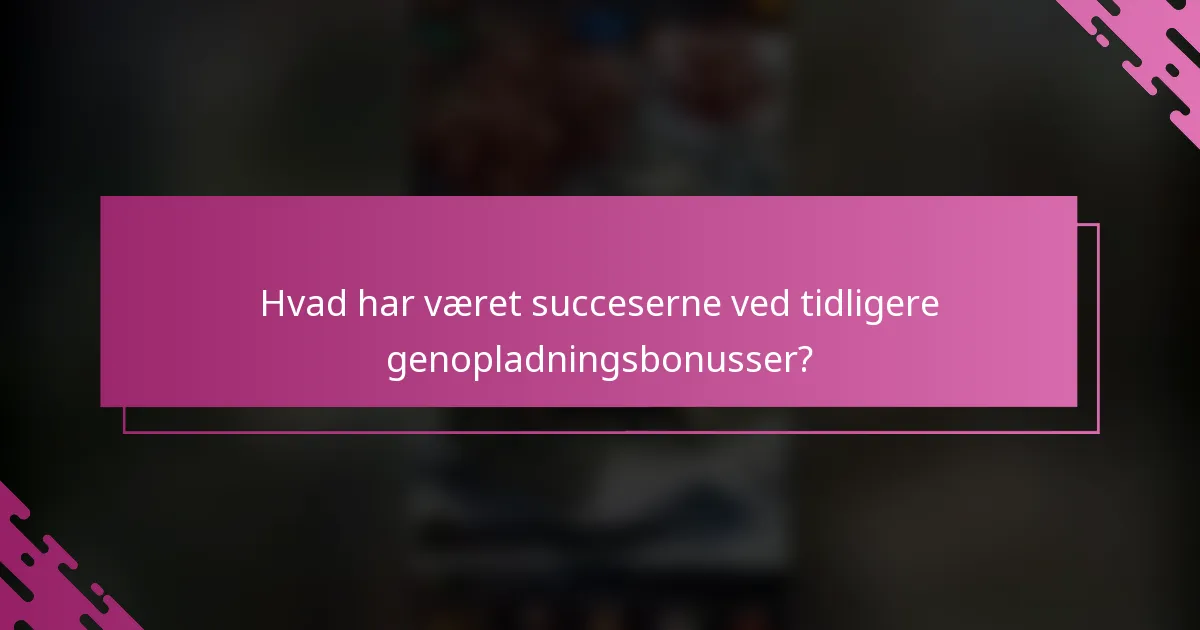 Hvad har været succeserne ved tidligere genopladningsbonusser?