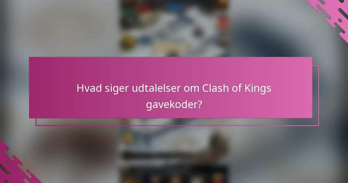 Hvad siger udtalelser om Clash of Kings gavekoder?