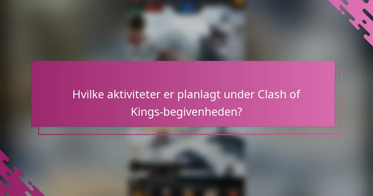 Hvilke aktiviteter er planlagt under Clash of Kings-begivenheden?
