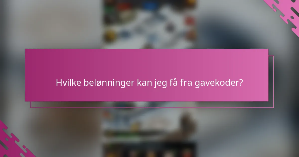 Hvilke belønninger kan jeg få fra gavekoder?