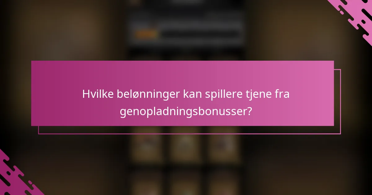 Hvilke belønninger kan spillere tjene fra genopladningsbonusser?