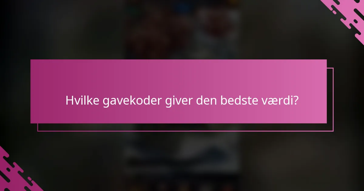 Hvilke gavekoder giver den bedste værdi?