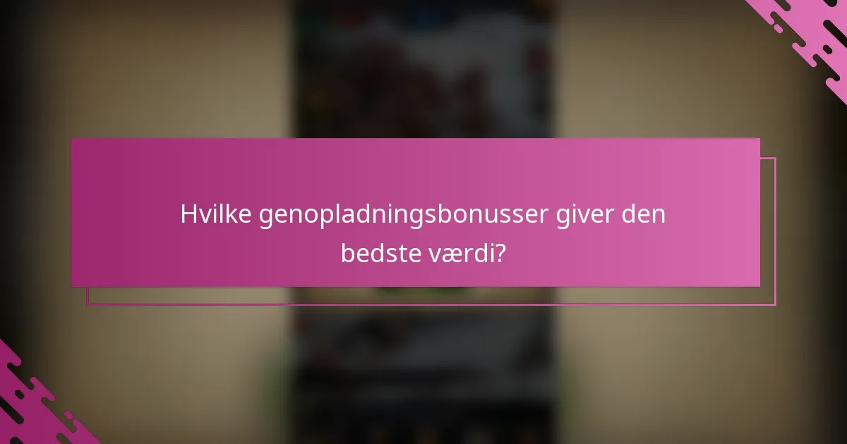 Hvilke genopladningsbonusser giver den bedste værdi?