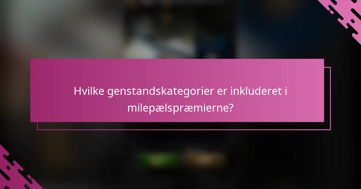 Hvilke genstandskategorier er inkluderet i milepælspræmierne?