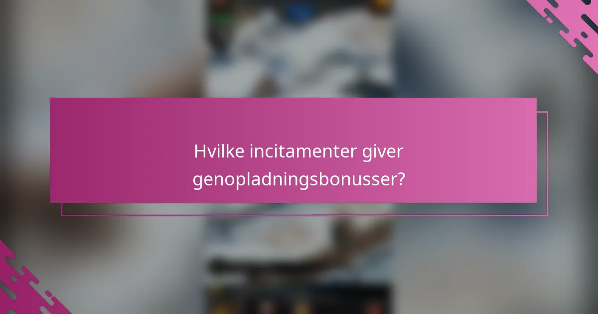 Hvilke incitamenter giver genopladningsbonusser?
