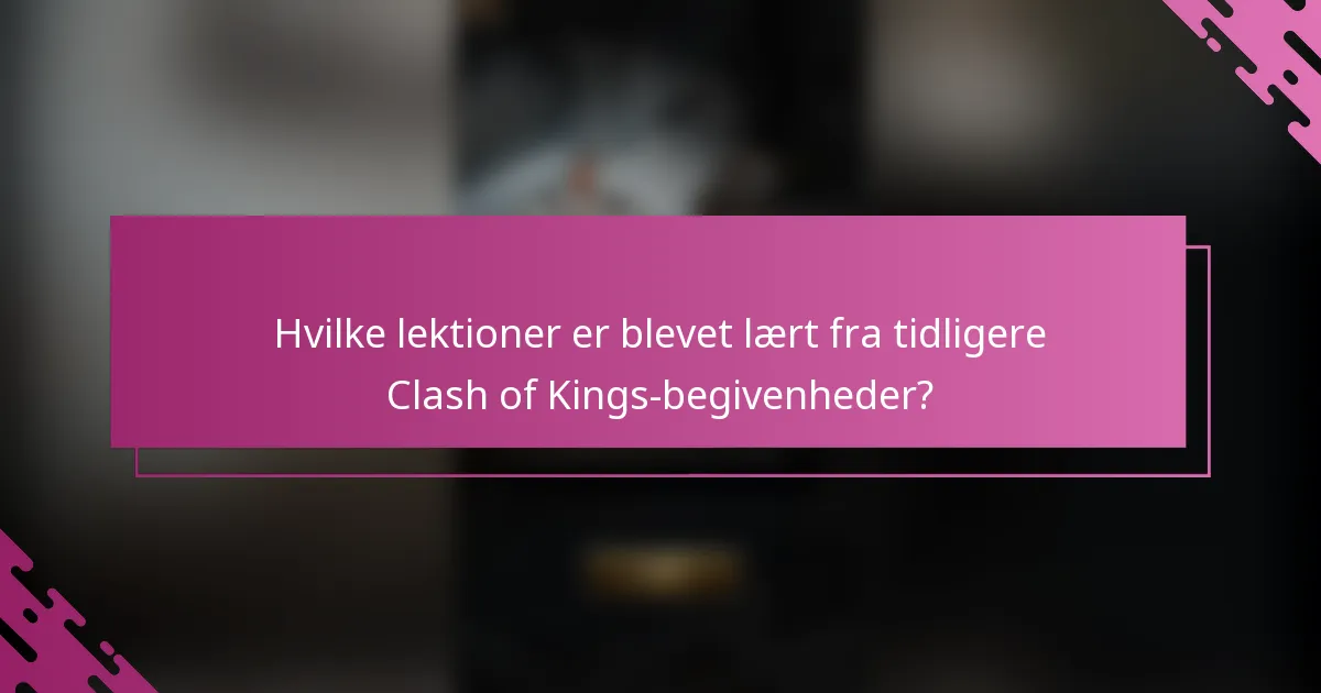 Hvilke lektioner er blevet lært fra tidligere Clash of Kings-begivenheder?