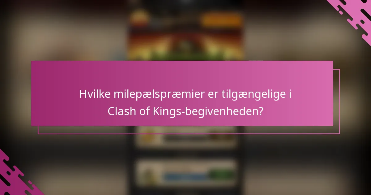 Hvilke milepælspræmier er tilgængelige i Clash of Kings-begivenheden?
