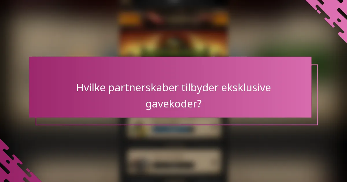 Hvilke partnerskaber tilbyder eksklusive gavekoder?