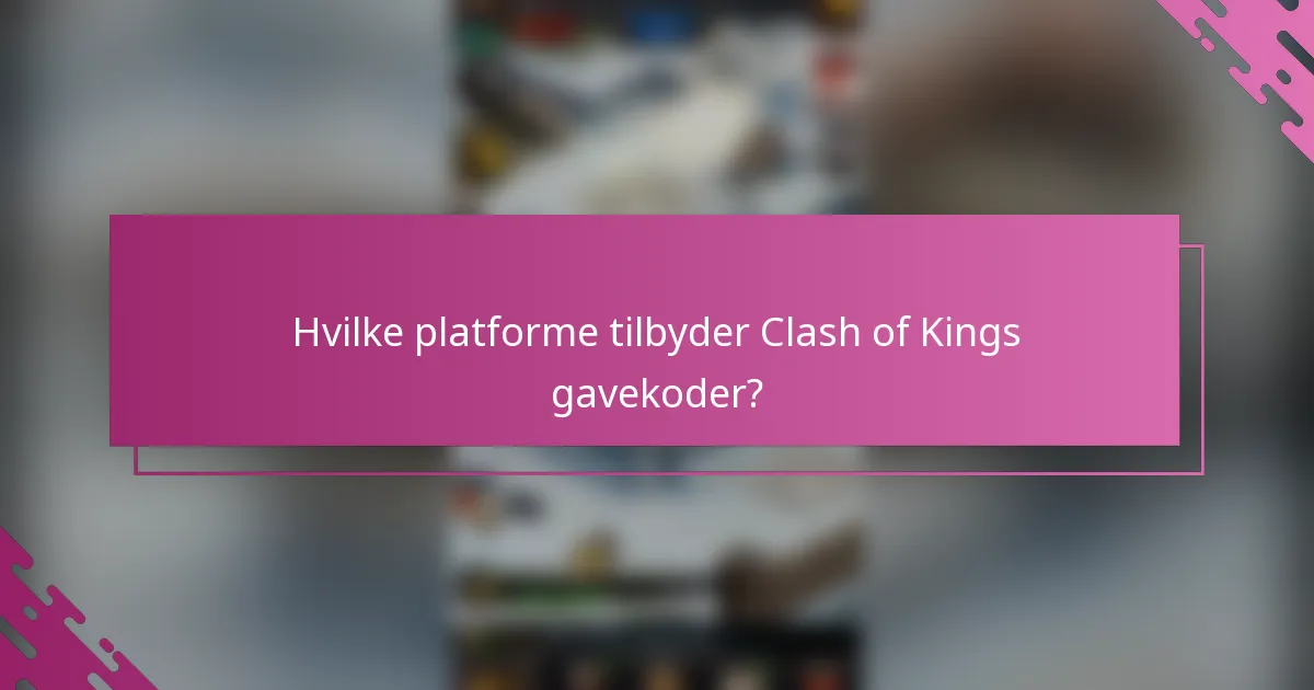 Hvilke platforme tilbyder Clash of Kings gavekoder?
