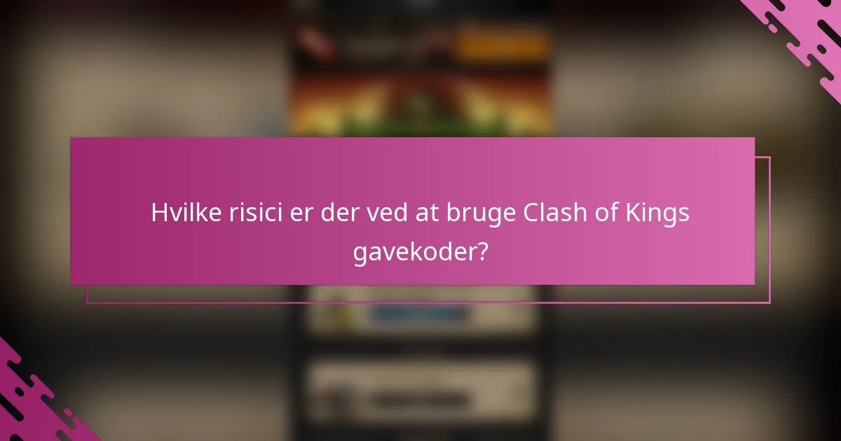 Hvilke risici er der ved at bruge Clash of Kings gavekoder?