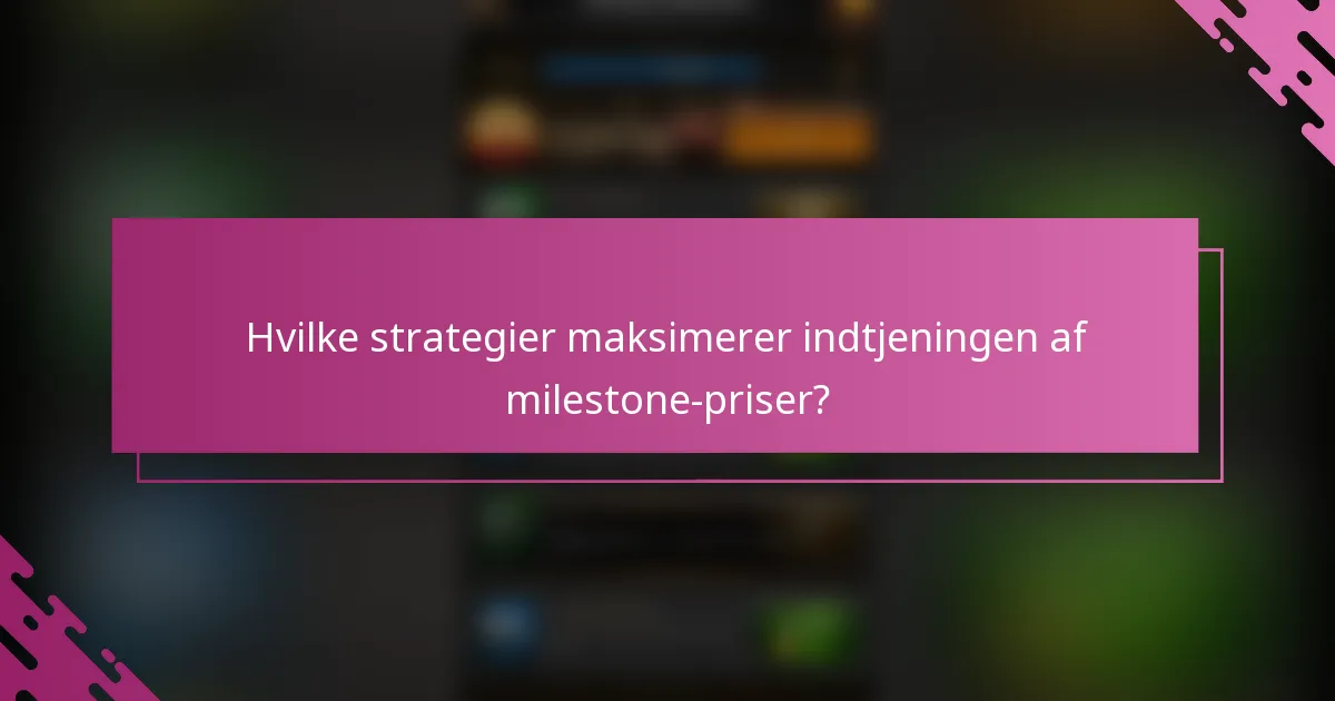 Hvilke strategier maksimerer indtjeningen af milestone-priser?