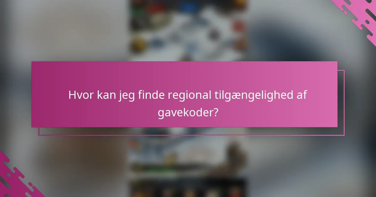 Hvor kan jeg finde regional tilgængelighed af gavekoder?
