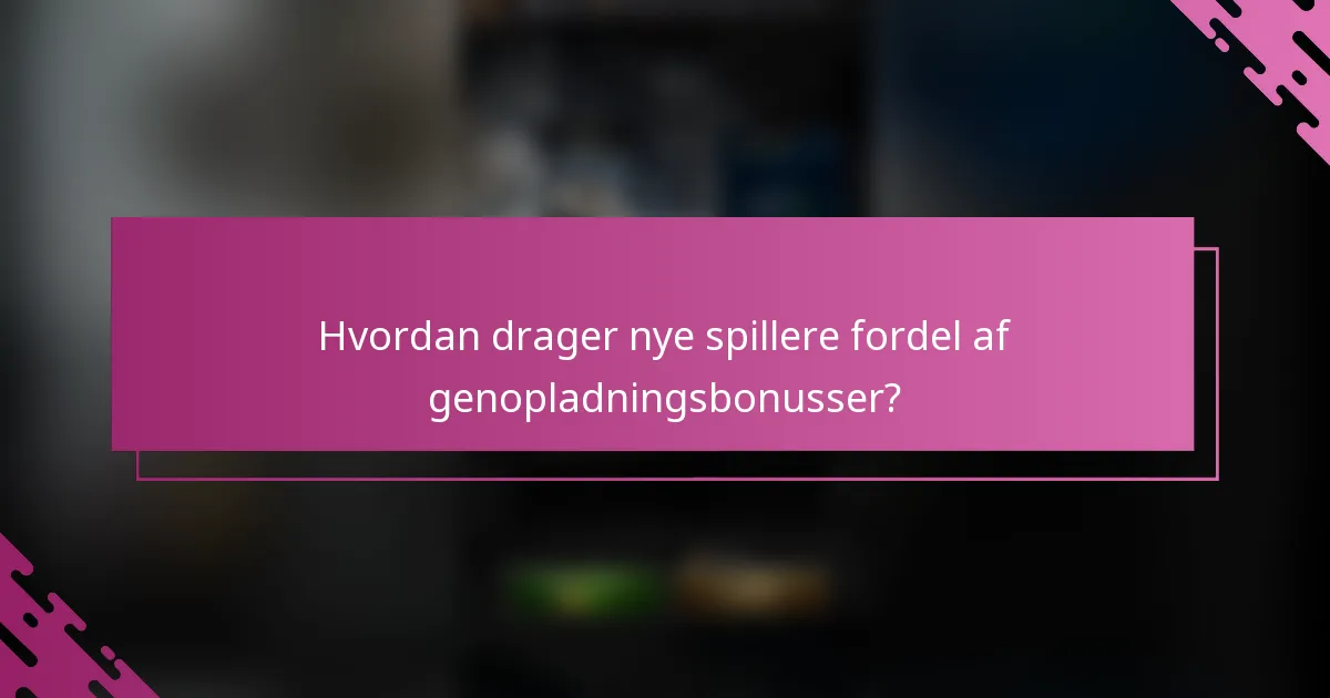 Hvordan drager nye spillere fordel af genopladningsbonusser?
