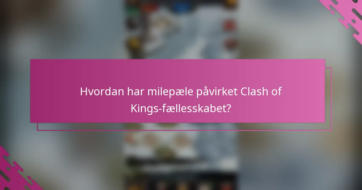 Hvordan har milepæle påvirket Clash of Kings-fællesskabet?