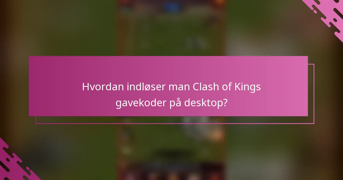 Hvordan indløser man Clash of Kings gavekoder på desktop?