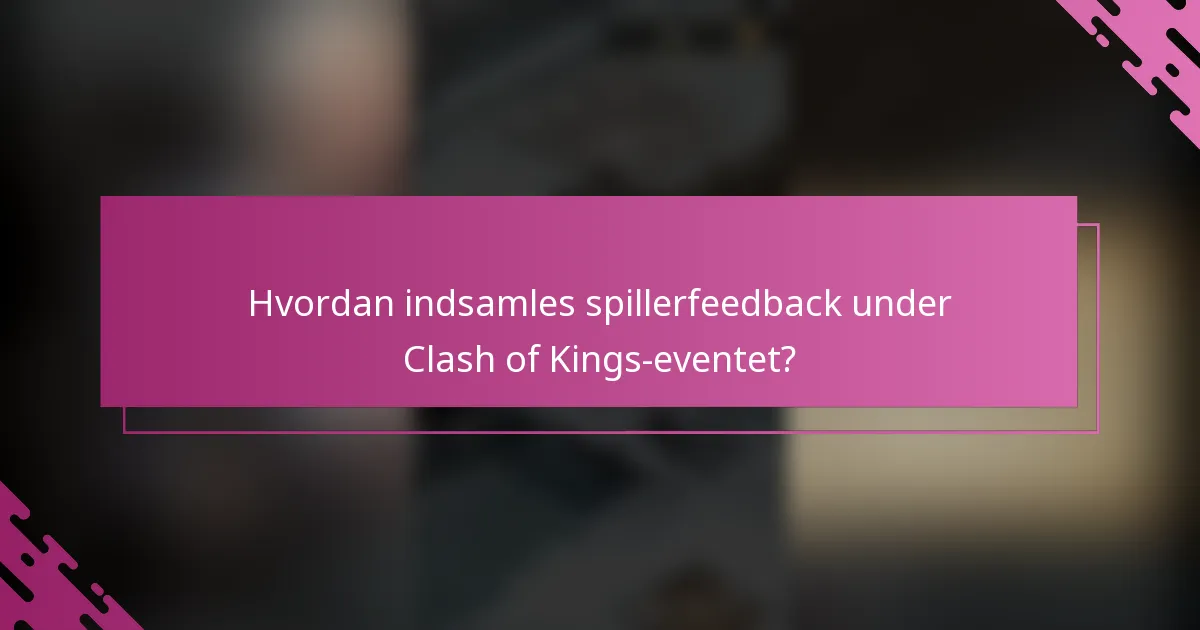 Hvordan indsamles spillerfeedback under Clash of Kings-eventet?