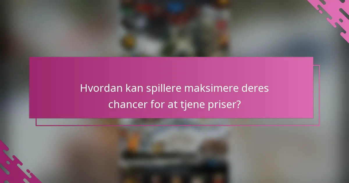 Hvordan kan spillere maksimere deres chancer for at tjene priser?