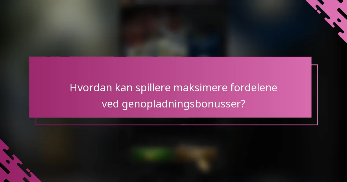 Hvordan kan spillere maksimere fordelene ved genopladningsbonusser?