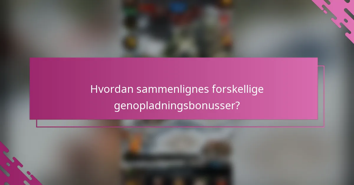 Hvordan sammenlignes forskellige genopladningsbonusser?