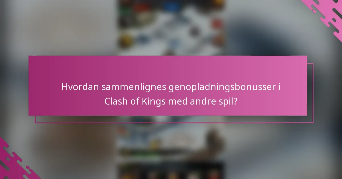 Hvordan sammenlignes genopladningsbonusser i Clash of Kings med andre spil?
