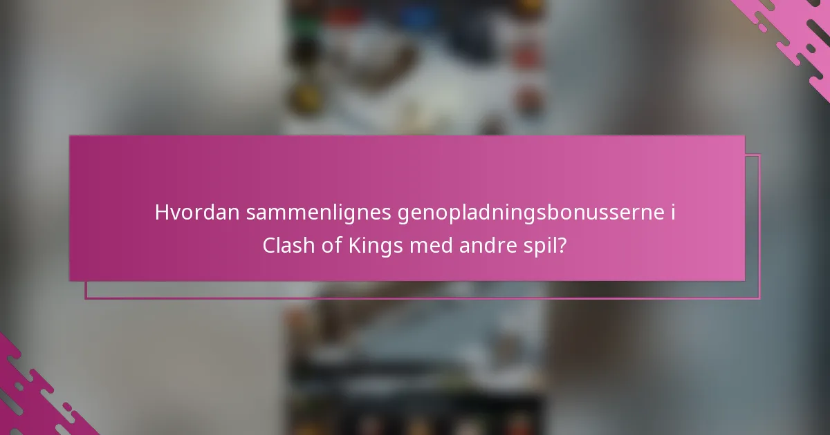 Hvordan sammenlignes genopladningsbonusserne i Clash of Kings med andre spil?