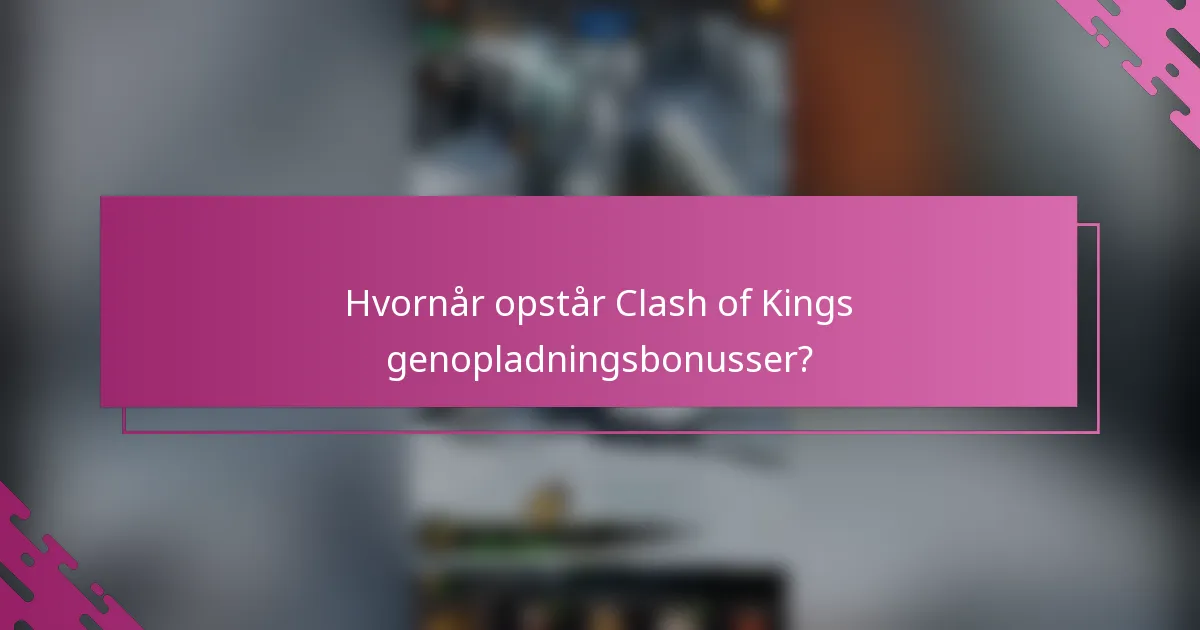 Hvornår opstår Clash of Kings genopladningsbonusser?